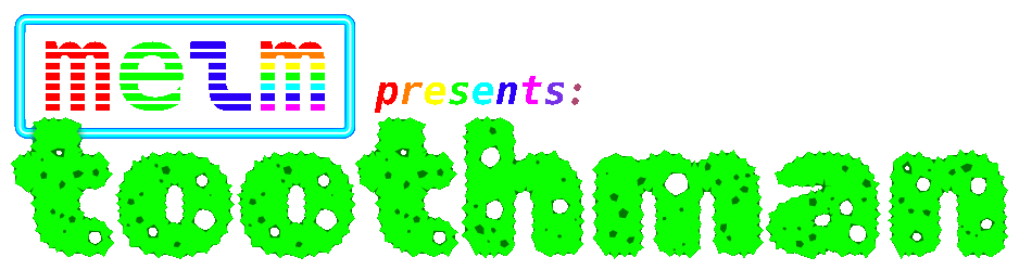 melm presents: toothman